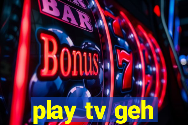 play tv geh